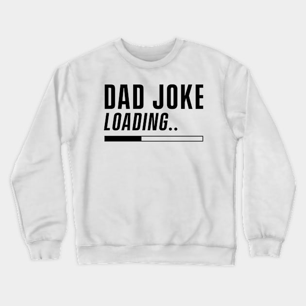 Joke Funny Dad Father Papa Joke Loading Crewneck Sweatshirt by dr3shirts